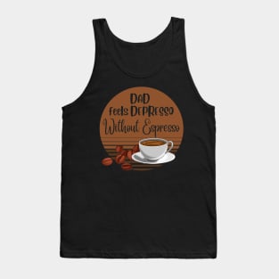 Dad Feels Depresso Without Espresso | Dad Gift Tank Top